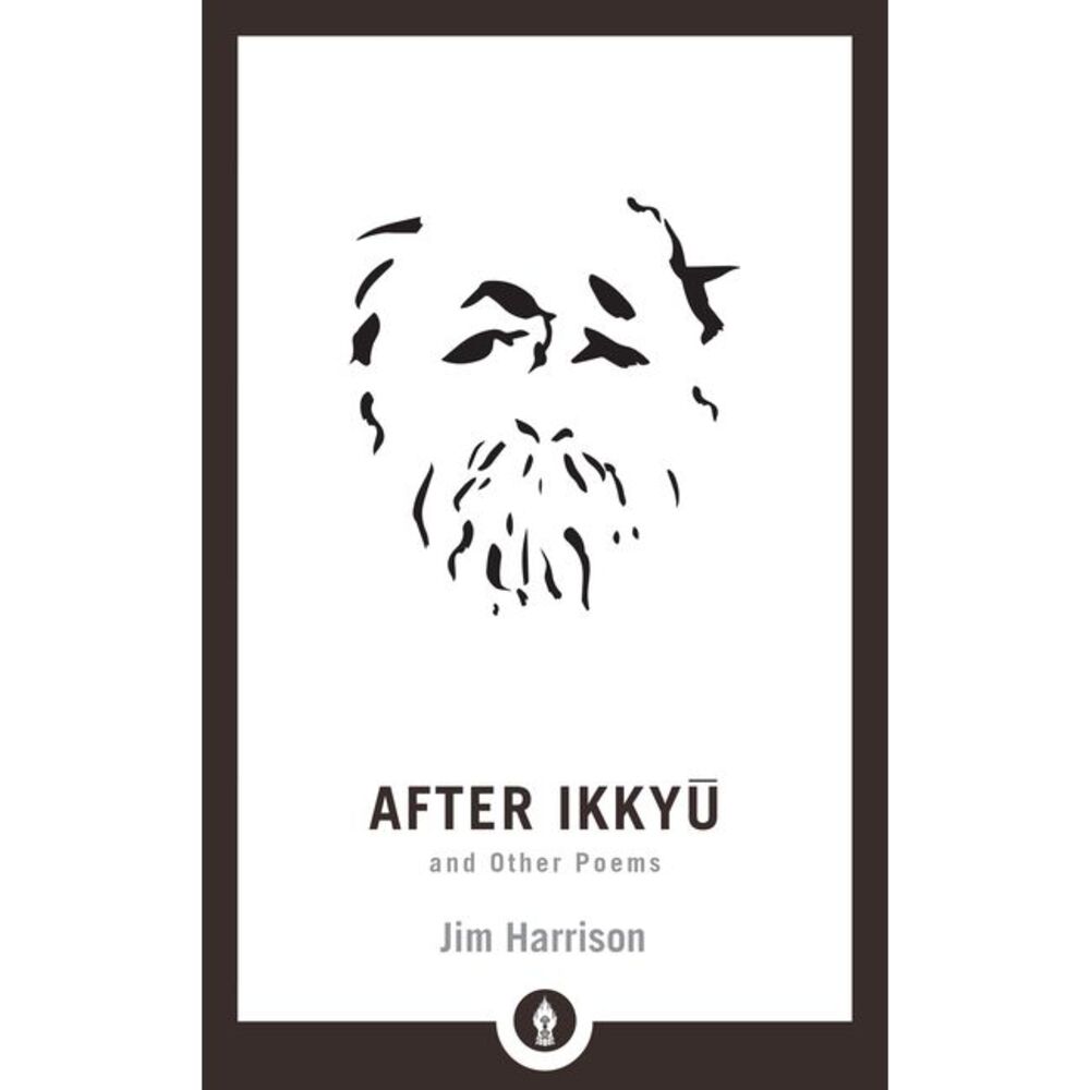 After Ikkyu and Other Poems -- Jim Harrison